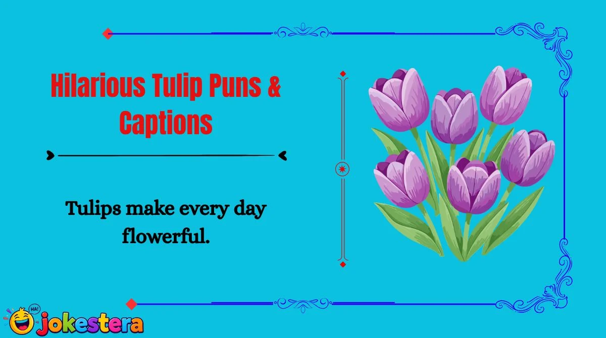 Hilarious Tulip Puns & Captions